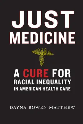 Médecine juste : Un remède à l'inégalité raciale dans les soins de santé américains - Just Medicine: A Cure for Racial Inequality in American Health Care