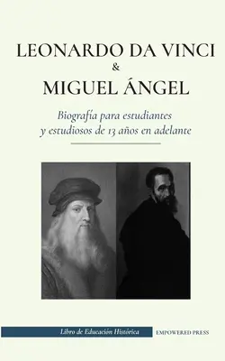 Leonardo da Vinci y Miguel ngel - Biografa para estudiantes y estudios de 13 aos en adelante : (La vida de los ms grandes genios del Renacimiento) - Leonardo da Vinci y Miguel ngel - Biografa para estudiantes y estudiosos de 13 aos en adelante: (La vida de los ms grandes genios del Renacimiento