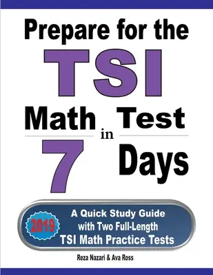 Préparez-vous au test de mathématiques TSI en 7 jours : Un guide d'étude rapide avec deux tests pratiques complets de mathématiques TSI - Prepare for the TSI Math Test in 7 Days: A Quick Study Guide with Two Full-Length TSI Math Practice Tests