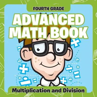 Livres de mathématiques avancées pour la quatrième année : Multiplication et division - Fourth Grade Advanced Math Books: Multiplication and Division