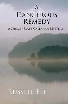 Un remède dangereux : Un mystère du shérif Matt Callahan - A Dangerous Remedy: A Sheriff Matt Callahan Mystery