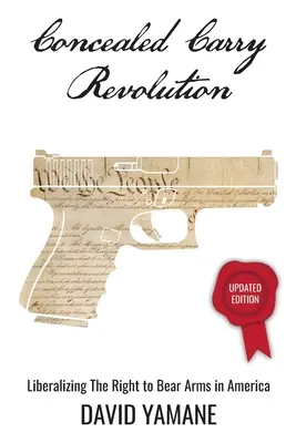 Concealed Carry Revolution : Libéraliser le droit de porter des armes en Amérique, édition mise à jour - Concealed Carry Revolution: Liberalizing the Right to Bear Arms in America, Updated Edition