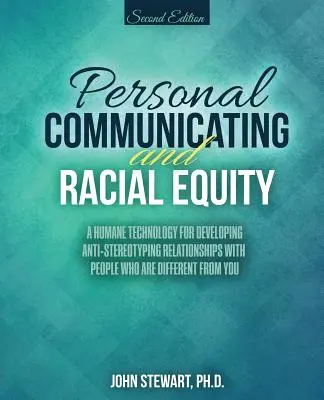 La communication personnelle et l'équité raciale : Une technologie humaine pour développer des relations anti-stéréotypes avec les personnes qui sont différentes de vous - Personal Communicating and Racial Equity: A Humane Technology for Developing Anti-Stereotyping Relationships with People Who Are Different from You