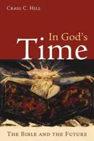 Dans le temps de Dieu : La Bible et l'avenir - In God's Time: The Bible and the Future