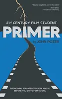 21st Century Film Student PRIMER : Tout ce que vous devez savoir et faire avant d'aller à l'école de cinéma - 21st Century Film Student PRIMER: Everything You Need to Know and Do Before You Go to Film School