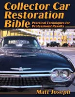 La Bible de la restauration des voitures de collection : Techniques pratiques pour des résultats professionnels - Collector Car Restoration Bible: Practical Techniques for Professional Results