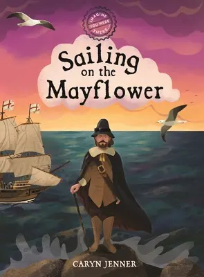 Imaginez que vous y étiez... Naviguer sur le Mayflower - Imagine You Were There... Sailing on the Mayflower