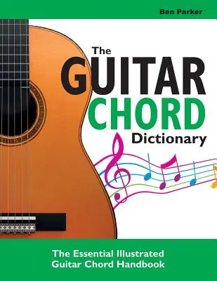 Le dictionnaire des accords de guitare : Le manuel illustré essentiel des accords de guitare - The Guitar Chord Dictionary: The Essential Illustrated Guitar Chord Handbook