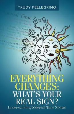 Tout change : Quel est votre vrai signe ? Comprendre le zodiaque en temps sidéral - Everything Changes: What's Your Real Sign?: Understanding Sidereal Time Zodiac