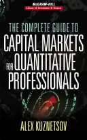 Le guide complet des marchés de capitaux pour les professionnels quantitatifs - The Complete Guide to Capital Markets for Quantitative Professionals