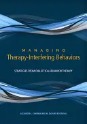 Gérer les comportements qui interfèrent avec la thérapie : Stratégies de la thérapie comportementale dialectique - Managing Therapy-Interfering Behavior: Strategies from Dialectical Behavior Therapy