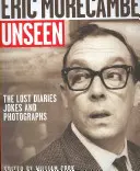 Eric Morecambe Unseen : Les journaux, blagues et photographies perdus - Eric Morecambe Unseen: The Lost Diaries, Jokes and Photographs