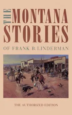 Les histoires du Montana de Frank B. Linderman - The Montana Stories of Frank B. Linderman