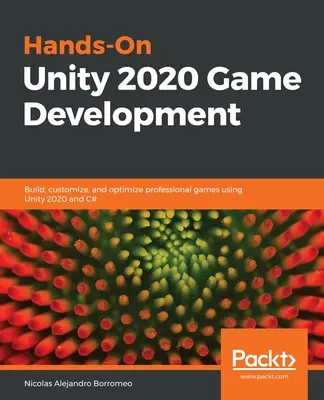 Hands-On Unity 2020 Game Development : Créez, personnalisez et optimisez des jeux professionnels à l'aide de Unity 2020 et de C# - Hands-On Unity 2020 Game Development: Build, customize, and optimize professional games using Unity 2020 and C#
