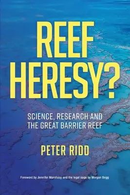 HERESIE DU RÉSEAU ? La science, la recherche et la Grande Barrière de Corail. - REEF HERESY? Science, Research and the Great Barrier Reef.