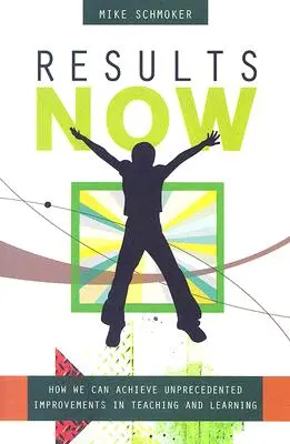 Des résultats maintenant : Comment réaliser des améliorations sans précédent dans l'enseignement et l'apprentissage - Results Now: How We Can Achieve Unprecedented Improvements in Teaching and Learning