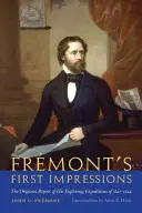 Les premières impressions de Fremont : Le rapport original de ses expéditions d'exploration de 1842-1844 - Fremont's First Impressions: The Original Report of His Exploring Expeditions of 1842-1844