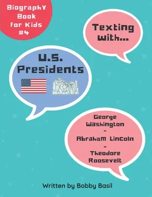 Texto avec les présidents américains : George Washington, Abraham Lincoln et Theodore Roosevelt : livre de biographies pour enfants - Texting with U.S. Presidents: George Washington, Abraham Lincoln, and Theodore Roosevelt Biography Book for Kids