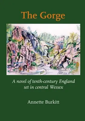 La Gorge : un roman de l'Angleterre du dixième siècle situé dans le Wessex central - The Gorge: A Novel of Tenth-Century England set in Central Wessex