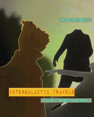 Voyages intergalactiques : poèmes d'un extraterrestre fugitif - Intergalactic Travels: poems from a fugitive alien