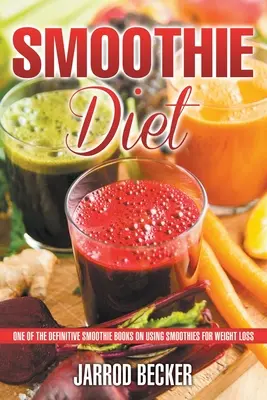 Smoothie Diet : L'un des meilleurs livres sur l'utilisation des smoothies pour la perte de poids - Smoothie Diet: One of the Definitive Smoothie Books on Using Smoothies for Weight Loss