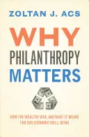 Pourquoi la philanthropie est importante : Comment les riches donnent et ce que cela signifie pour notre bien-être économique - Why Philanthropy Matters: How the Wealthy Give, and What It Means for Our Economic Well-Being