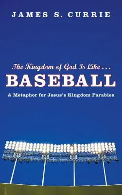 Le Royaume de Dieu est comme... Le baseball : Une métaphore pour les paraboles du Royaume de Jésus - The Kingdom of God Is Like... Baseball: A Metaphor for Jesus' Kingdom Parables