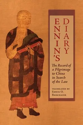 Le journal d'Ennin : Le récit d'un pèlerinage en Chine à la recherche de la loi - Ennin's Diary: The Record of a Pilgrimage to China in Search of the Law