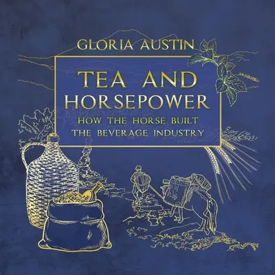 Le thé et la force du cheval : comment le cheval a construit l'industrie des boissons - Tea and Horsepower: How the horse built the beverage industry