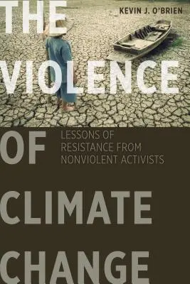 La violence du changement climatique : Les leçons de la résistance des activistes non violents - The Violence of Climate Change: Lessons of Resistance from Nonviolent Activists