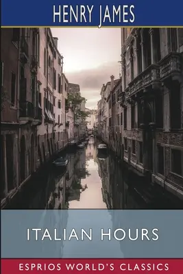 Heures italiennes (Classiques Esprios) - Italian Hours (Esprios Classics)