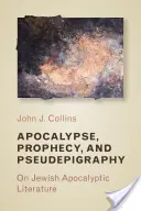 Apocalypse, prophétie et pseudépigraphie : La littérature apocalyptique juive - Apocalypse, Prophecy, and Pseudepigraphy: On Jewish Apocalyptic Literature