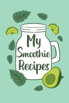 Mes recettes de smoothie - My Smoothie Recipes