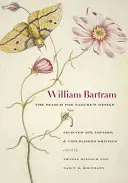 William Bartram, à la recherche du dessein de la nature : Sélection d'œuvres d'art, de lettres et d'écrits inédits - William Bartram, the Search for Nature's Design: Selected Art, Letters & Unpublished Writings