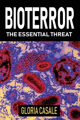 Le bioterrorisme : La menace essentielle - Bioterror: The Essential Threat