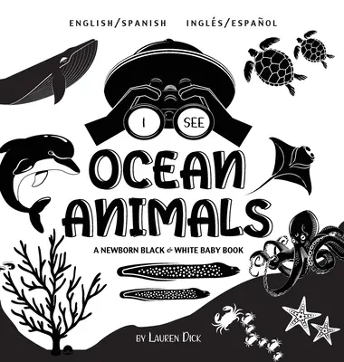 Je vois les animaux de l'océan : Bilingue (anglais / espagnol) (Ingls / Espaol) Un livre pour nouveau-né en noir et blanc (motifs et dessins contrastés) ( - I See Ocean Animals: Bilingual (English / Spanish) (Ingls / Espaol) A Newborn Black & White Baby Book (High-Contrast Design & Patterns) (