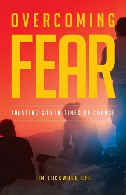 Vaincre la peur : faire confiance à Dieu en période de changement - Overcoming Fear: Trusting God in Time of Change