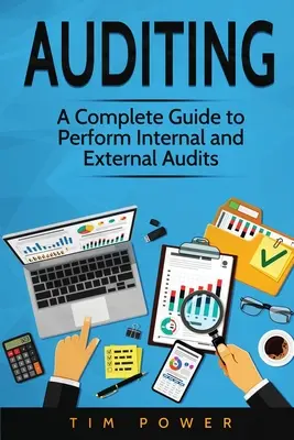 Audit : Un guide complet pour réaliser des audits internes et externes - Auditing: A Complete Guide to Perform Internal and External Audits