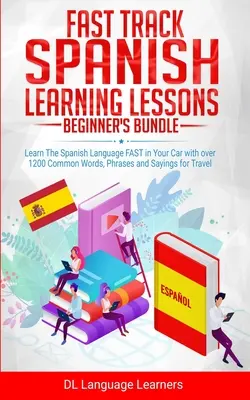 Leçons d'apprentissage rapide de l'espagnol - Offre groupée pour débutants : Apprenez la langue espagnole RAPIDEMENT dans votre voiture avec plus de 1200 mots, expressions et dictons courants. - Fast Track Spanish Learning Lessons - Beginner's Bundle: Learn The Spanish Language FAST in Your Car with over 1200 Common Words, Phrases and Sayings