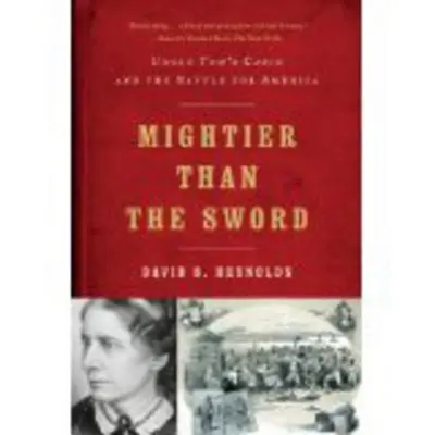 Plus puissante que l'épée : La case de l'oncle Tom et la bataille pour l'Amérique - Mightier Than the Sword: Uncle Tom's Cabin and the Battle for America