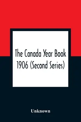 L'Annuaire du Canada 1906 (deuxième série) - The Canada Year Book 1906 (Second Series)