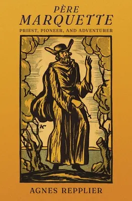 Pré Marquette : Prêtre, pionnier et aventurier - Pre Marquette: Priest, Pioneer and Adventurer