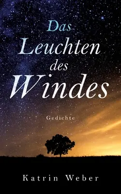 Das Leuchten des Windes : Gedichte - Das Leuchten des Windes: Gedichte