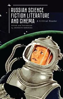 Littérature et cinéma de science-fiction russes : Un lecteur critique - Russian Science Fiction Literature and Cinema: A Critical Reader