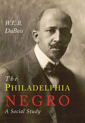 Le nègre de Philadelphie : Une étude sociale - The Philadelphia Negro: A Social Study