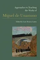 Approches de l'enseignement des œuvres de Miguel de Unamuno - Approaches to Teaching the Works of Miguel de Unamuno