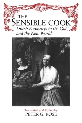 Le cuisinier sensé : La cuisine hollandaise dans l'ancien et le nouveau monde - The Sensible Cook: Dutch Foodways in the Old and New World