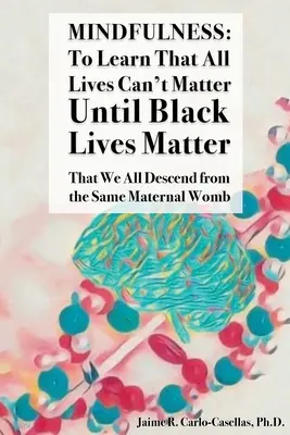 Mindfulness : Apprendre que toutes les vies ne peuvent pas compter tant que les vies des Noirs ne comptent pas : Que nous descendons tous du même utérus maternel : pour apprendre à Lea - Mindfulness: to Learn That All Lives Can't Matter until Black Lives Matter: That We All Descend from the Same Maternal Womb: to Lea