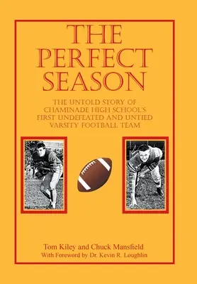 La saison parfaite : L'histoire inédite de la première équipe de football universitaire invaincue du lycée Chaminade - The Perfect Season: The Untold Story of Chaminade High School's First Undefeated and Untied Varsity Football Team