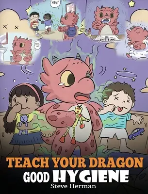 Apprenez à votre dragon à avoir une bonne hygiène : Aidez votre dragon à prendre des habitudes d'hygiène saines. Une histoire mignonne pour apprendre aux enfants pourquoi une bonne hygiène est importante. - Teach Your Dragon Good Hygiene: Help Your Dragon Start Healthy Hygiene Habits. A Cute Children Story To Teach Kids Why Good Hygiene Is Important Socia